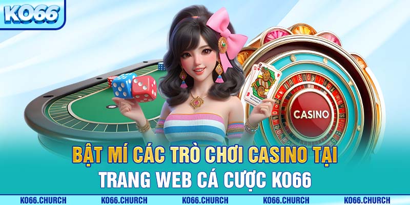 Bật mí các trò chơi Casino tại trang web cá cược Ko66