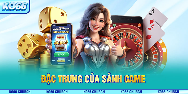 Đặc trưng của sảnh game