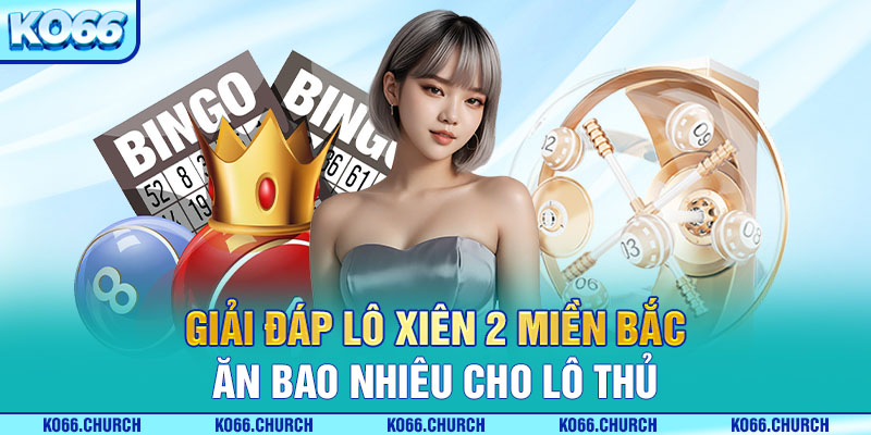 lô xiên 2 miền bắc ăn bao nhiêu