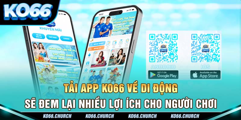 Tải app ko66 về di động sẽ đem lại nhiều lợi ích cho người chơi